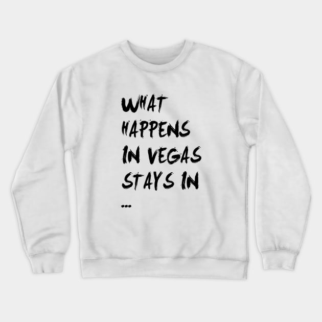 What happens in vegas stays in vegas Crewneck Sweatshirt by Tees_N_Stuff